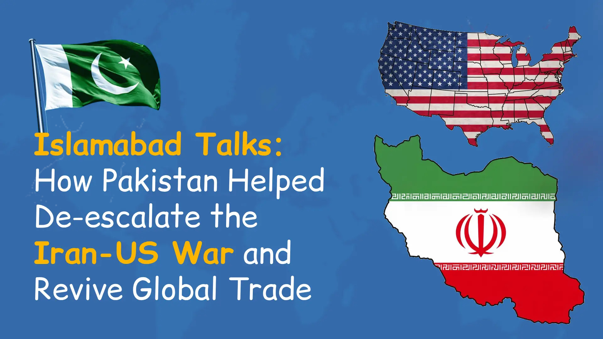 Islamabad Talks: How Pakistan Helped De-escalate the US–Iran War and Revive Global Trade